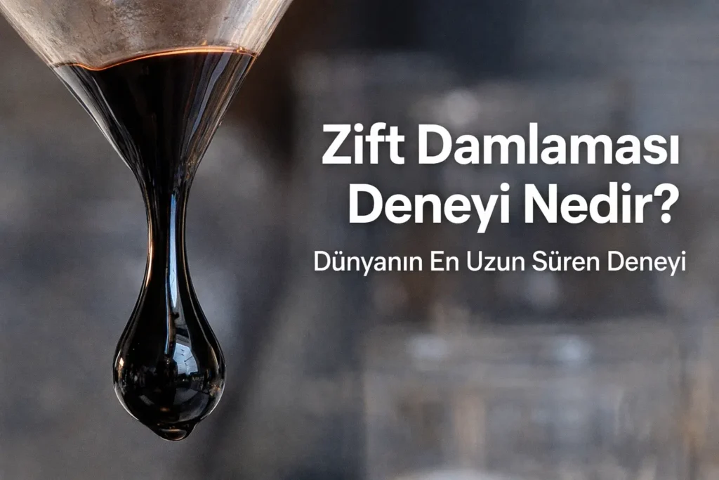 zift damlaması deneyi nedir, dünyanın en uzun süren deneyi
