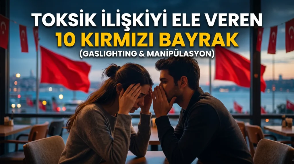 toksik bir ilişkide olduğunu gösteren 10 kırmızı bayrak
